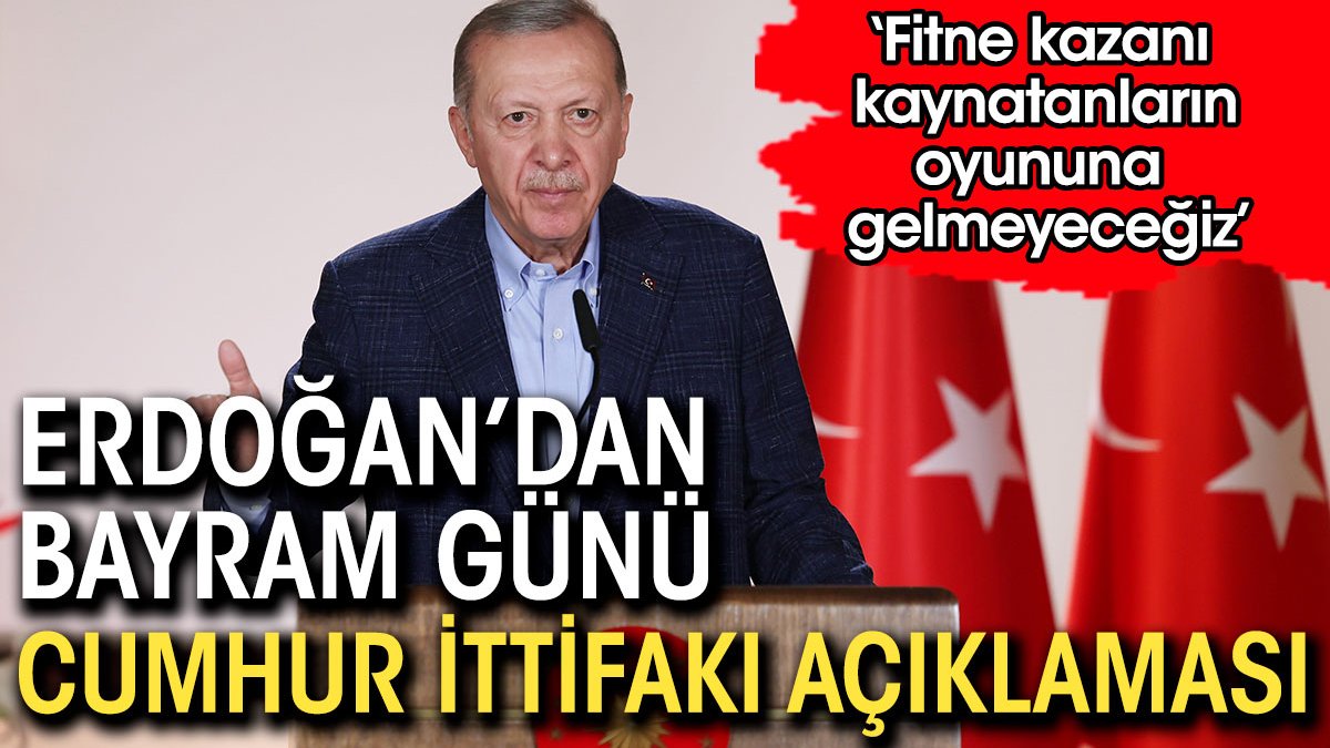 Erdoğan'dan bayram günü 'Cumhur İttifakı' açıklaması