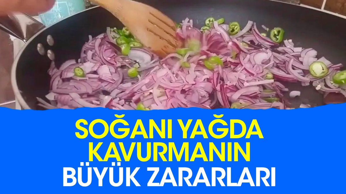 Soğanı yağda kavurmanın büyük zararları uzman görüşlerden ortaya çıktı