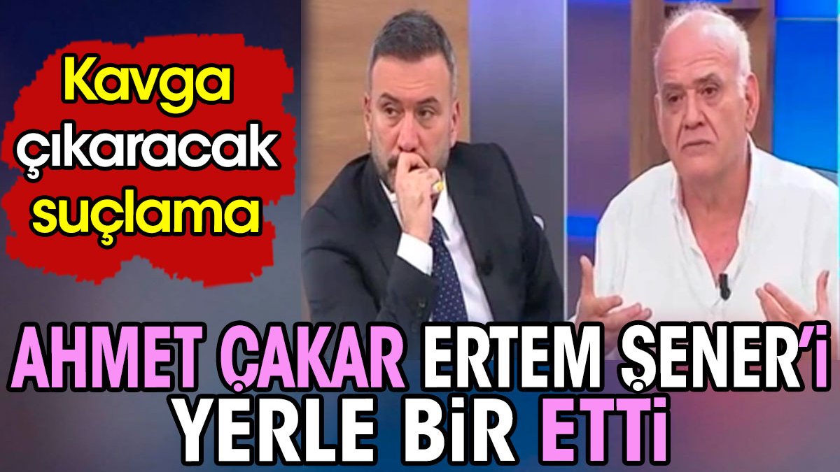 Ahmet Çakar Ertem Şener'i yerle bir etti