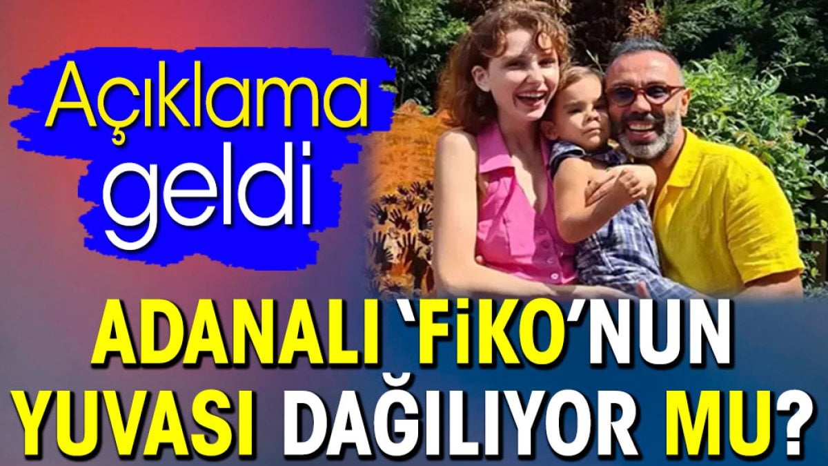 Adanalı ‘Fiko’nun yuvası dağılıyor mu? Açıklama geldi