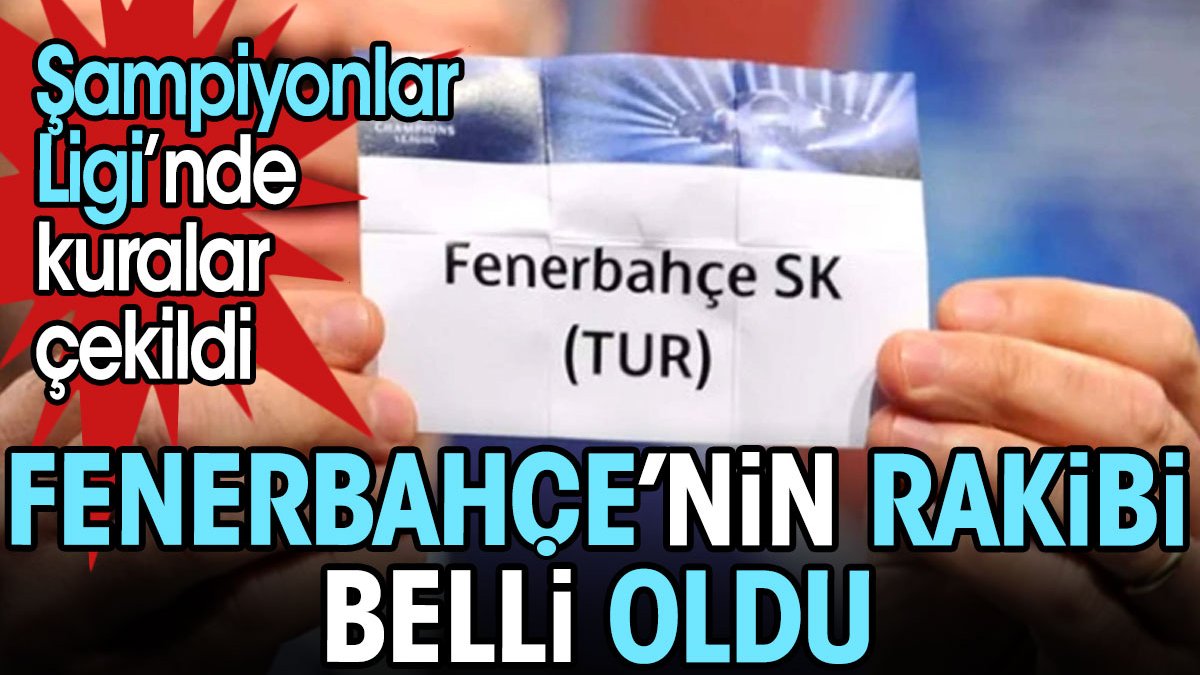 Fenerbahçe'nin Şampiyonlar Ligi'ndeki rakibi belli oldu