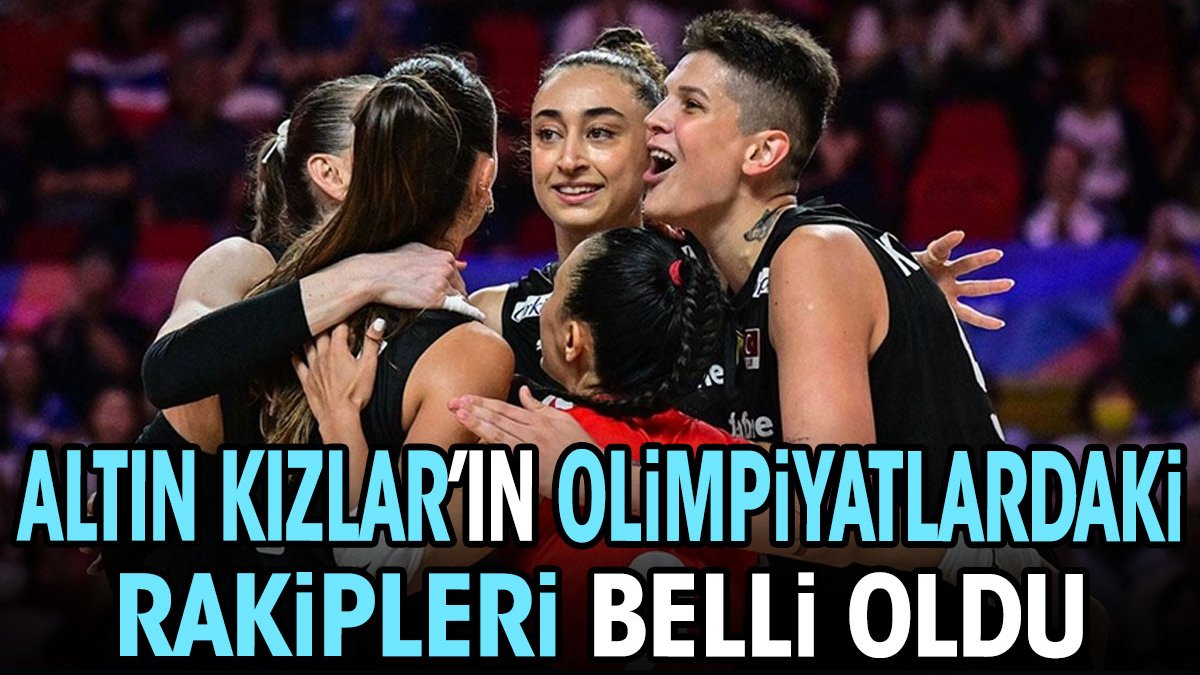 Altın Kızlar'ın olimpiyatlardaki rakipleri belli oldu