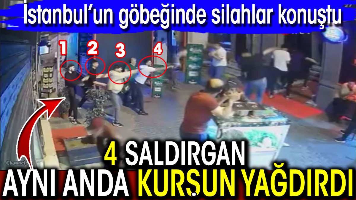 İstanbul’un göbeğinde silahlar konuştu! 4 saldırgan aynı anda kurşun yağdırdı