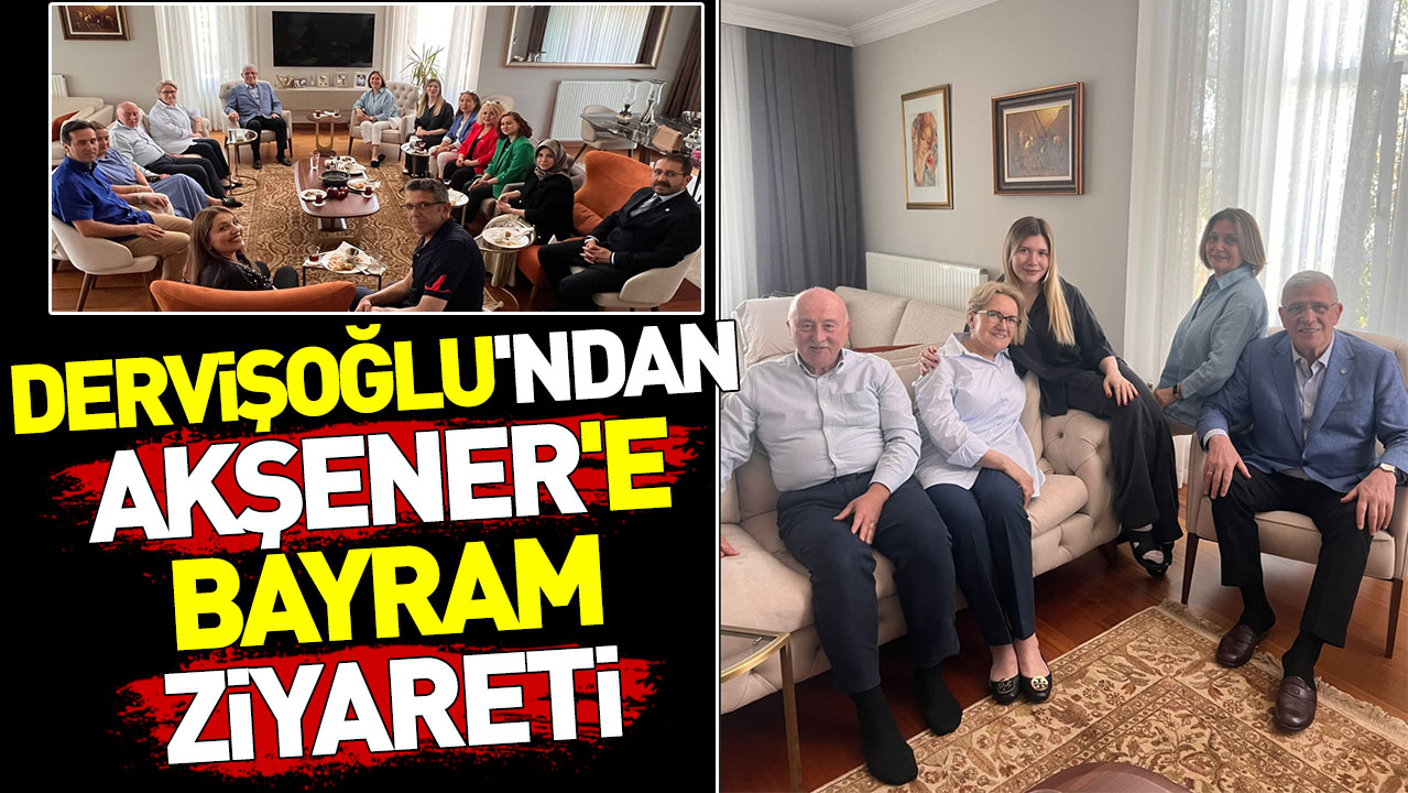 Dervişoğlu'ndan Akşener'e bayram ziyareti
