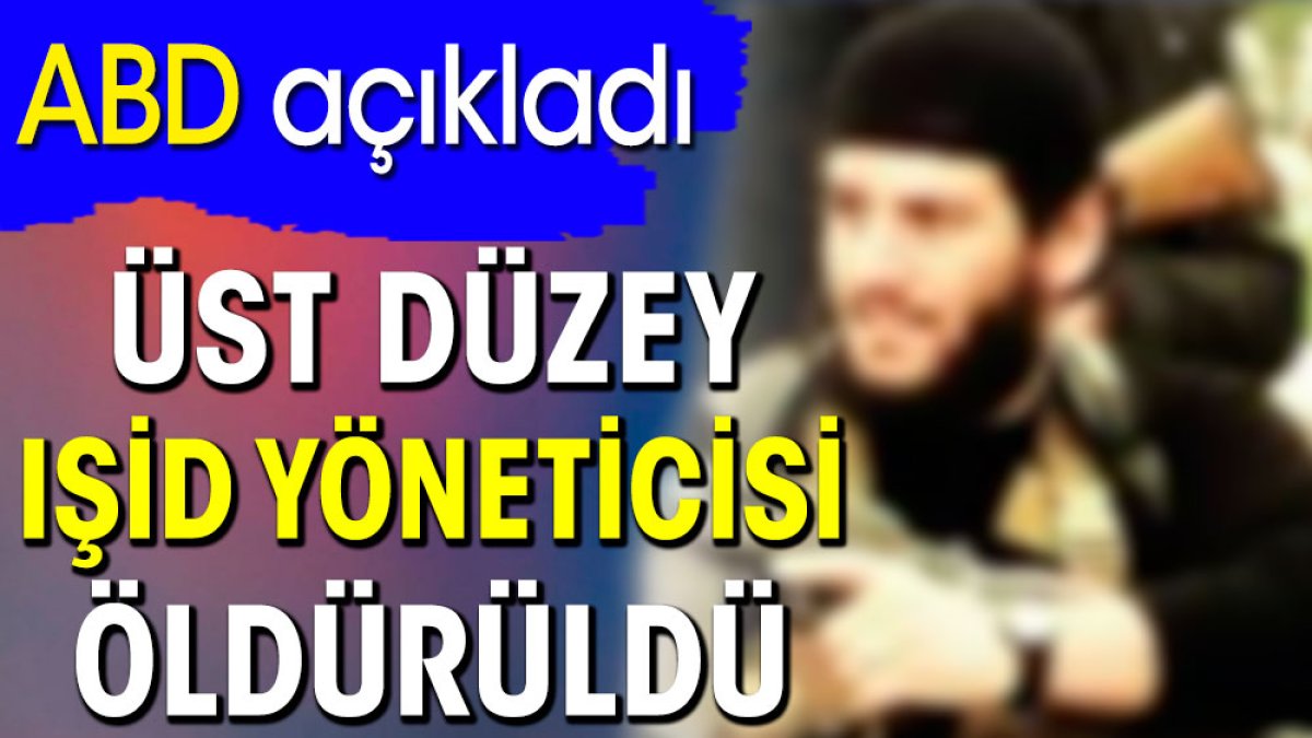 Üst düzey IŞİD yöneticisi öldürüldü. ABD açıkladı