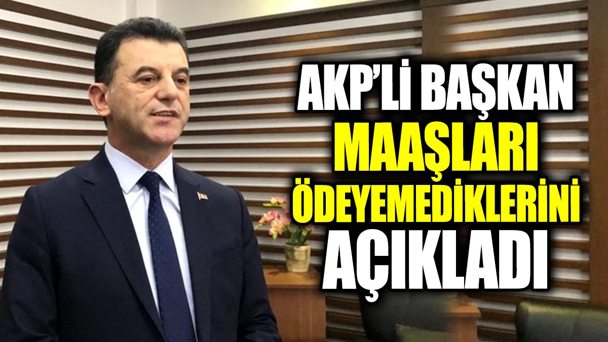 AKP’li Başkan maaşları ödeyemediklerini açıkladı