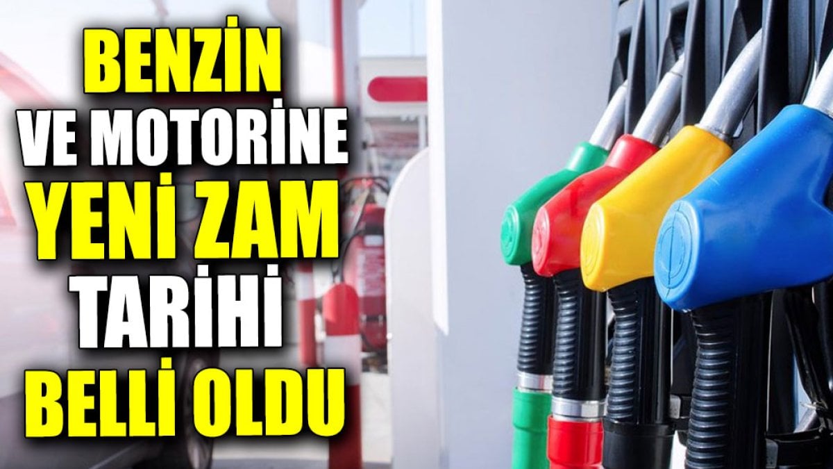 Benzin ve motorine yeni zam tarihi belli oldu