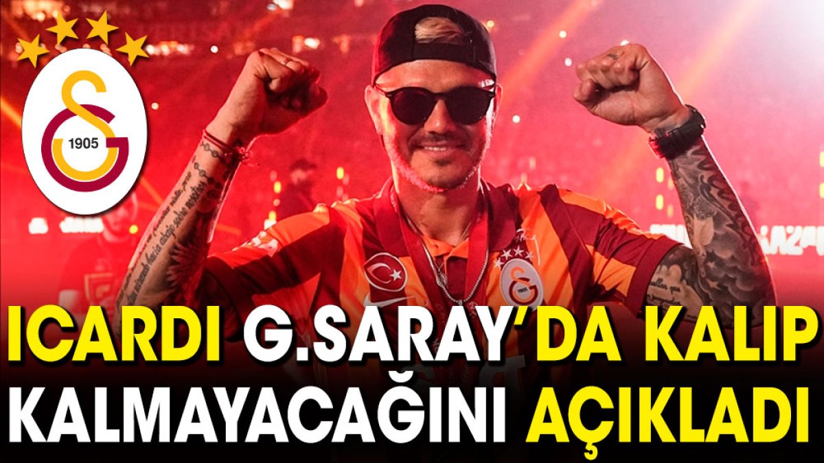 Icardi Galatasaray'da kalıp kalmayacağını açıkladı