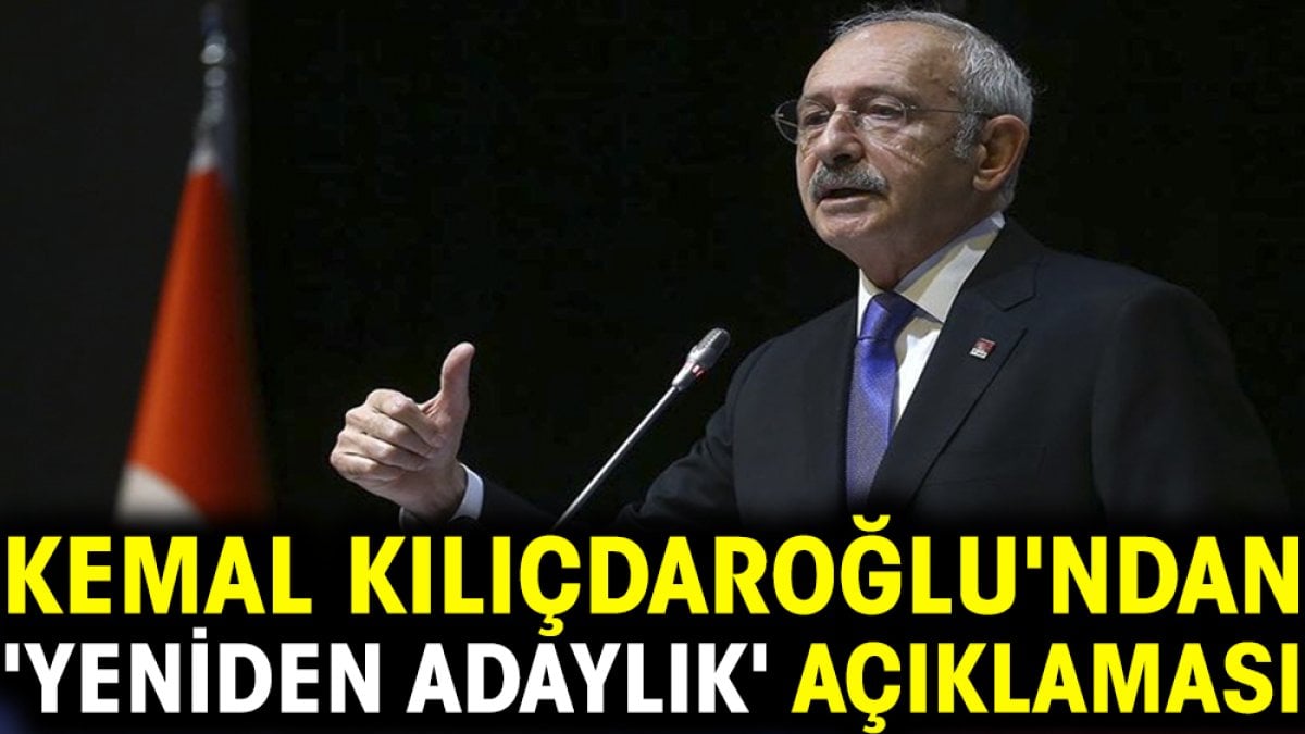 Kemal Kılıçdaroğlu'ndan 'yeniden adaylık' açıklaması