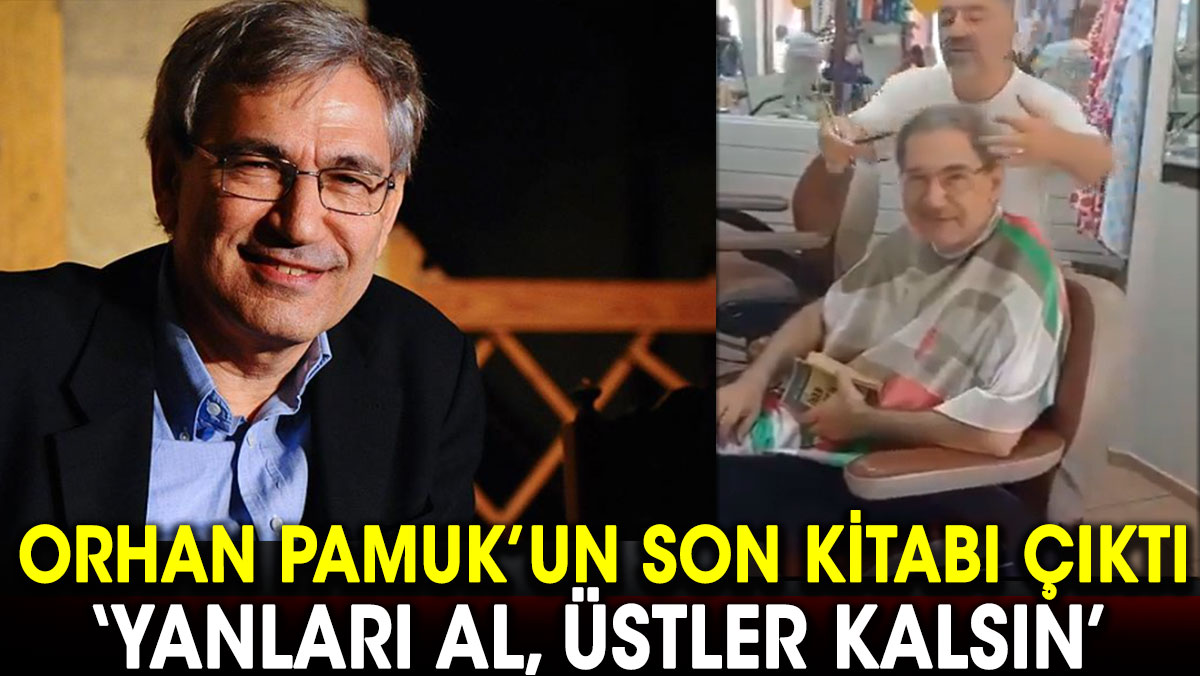 Orhan Pamuk’un son kitabı çıktı. Yanları al, üstler kalsın