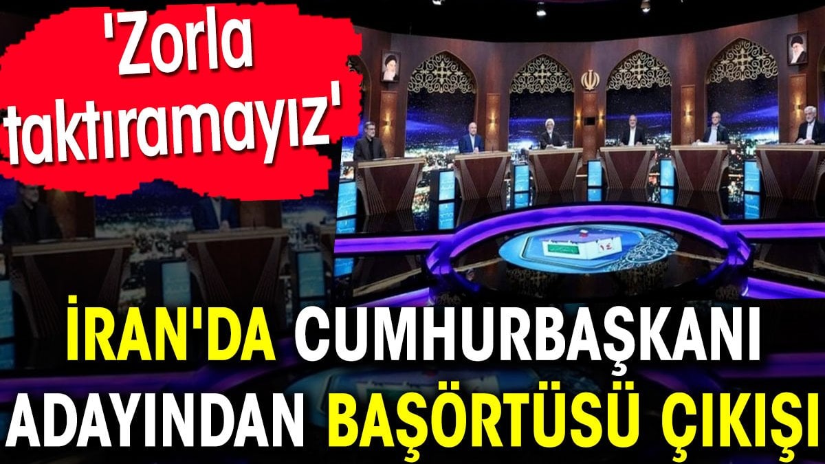 İran'da Cumhurbaşkanı adayından başörtüsü çıkışı. 'Zorla taktıramayız'