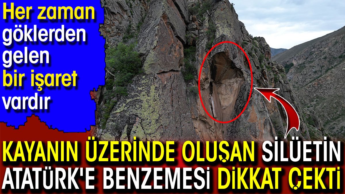 Kayanın üzerinde oluşan silüetinin Atatürk'e benzemesi dikkat çekti. Her zaman göklerden gelen bir işaret vardır