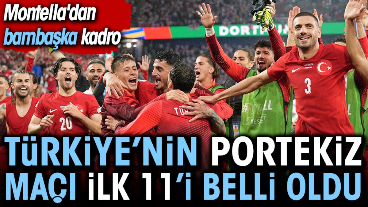 Türkiye Portekiz maçının ilk 11'leri belli oldu. Montella'dan bambaşka kadro