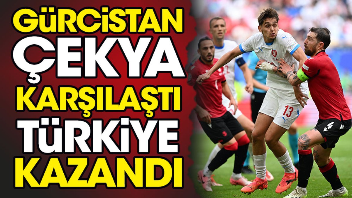 Gürcistan Çekya kapıştı Türkiye kazandı