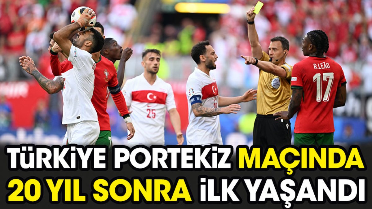 Türkiye Portekiz maçında 20 yıl sonra ilk yaşandı