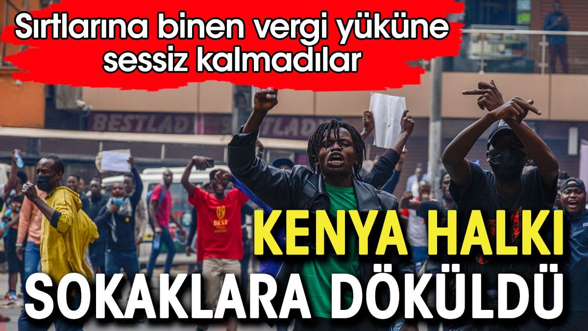 Sırtlarına vergi zammı binen Kenyalılar sokaklara döküldü