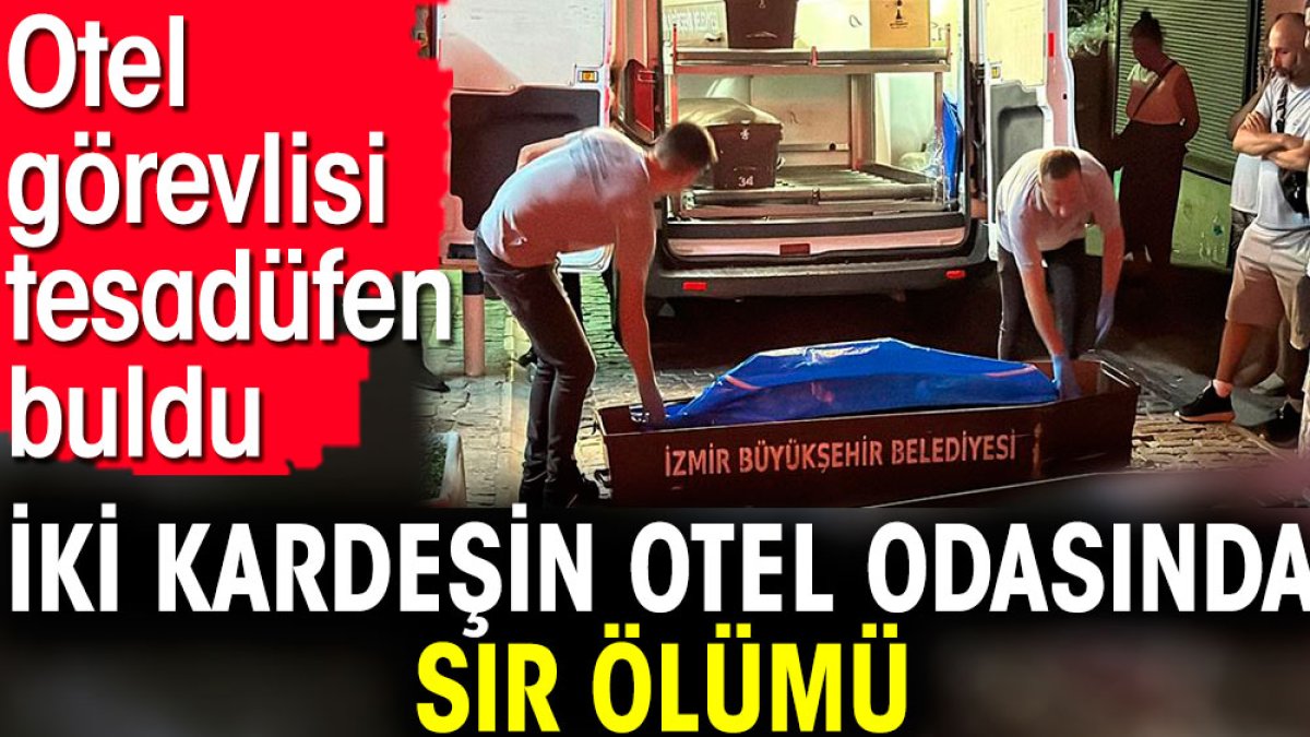 İki kardeş otel odasında ölü bulundu