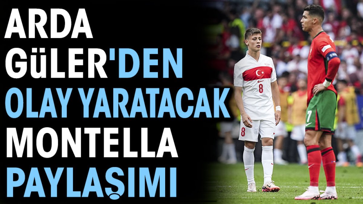 Arda Güler'den olay yaratacak Montella paylaşımı