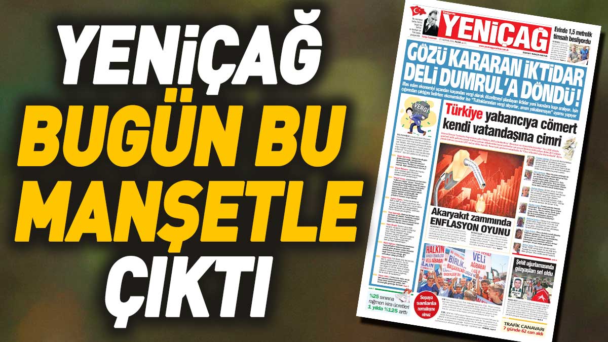 Yeniçağ Gazetesi: Gözü kararan iktidar Deli Dumrul'a döndü