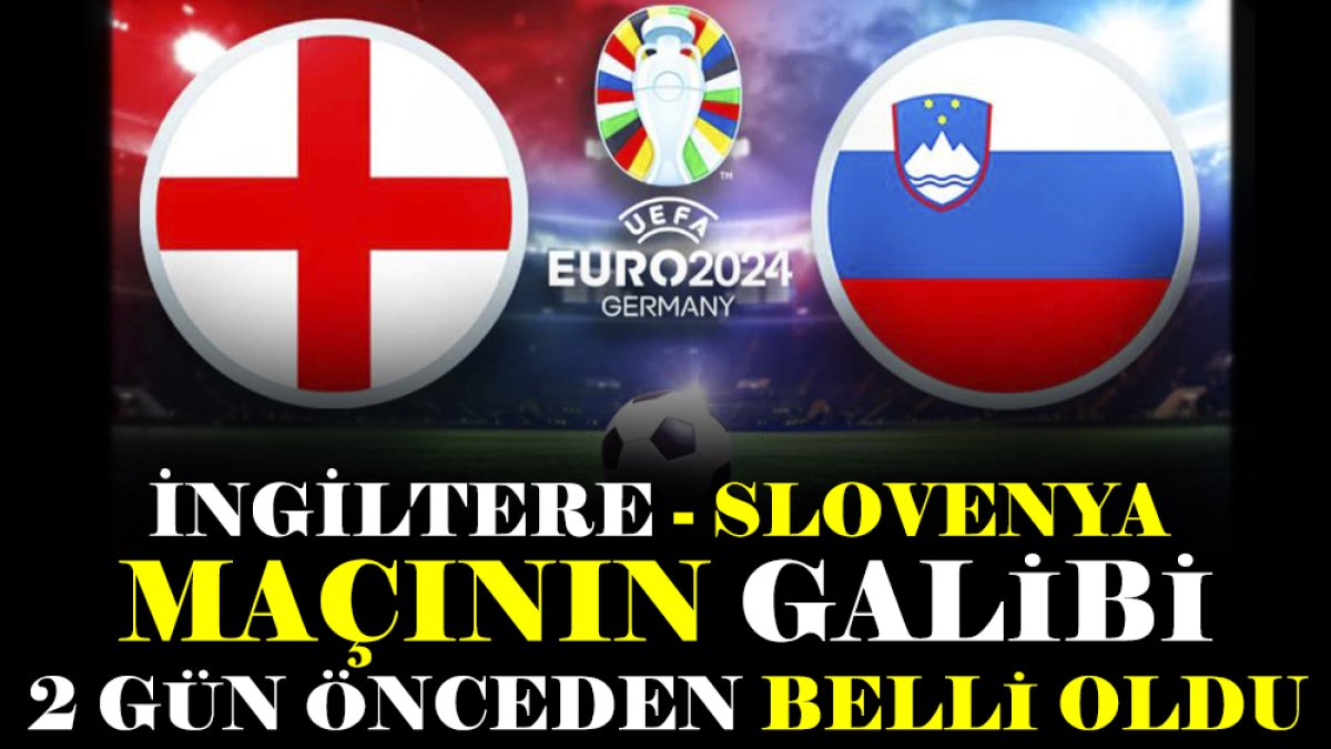 İngiltere - Slovenya maçının galibi 2 gün önceden belli oldu