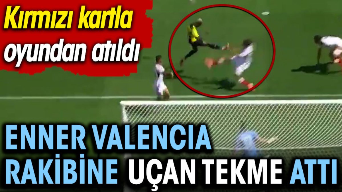 Enner Valencia rakibine uçan tekme attı