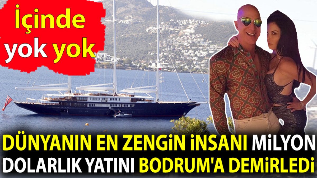 Dünyanın en zengin insanı milyon dolarlık yatını Bodrum'a demirledi. İçinde yok yok