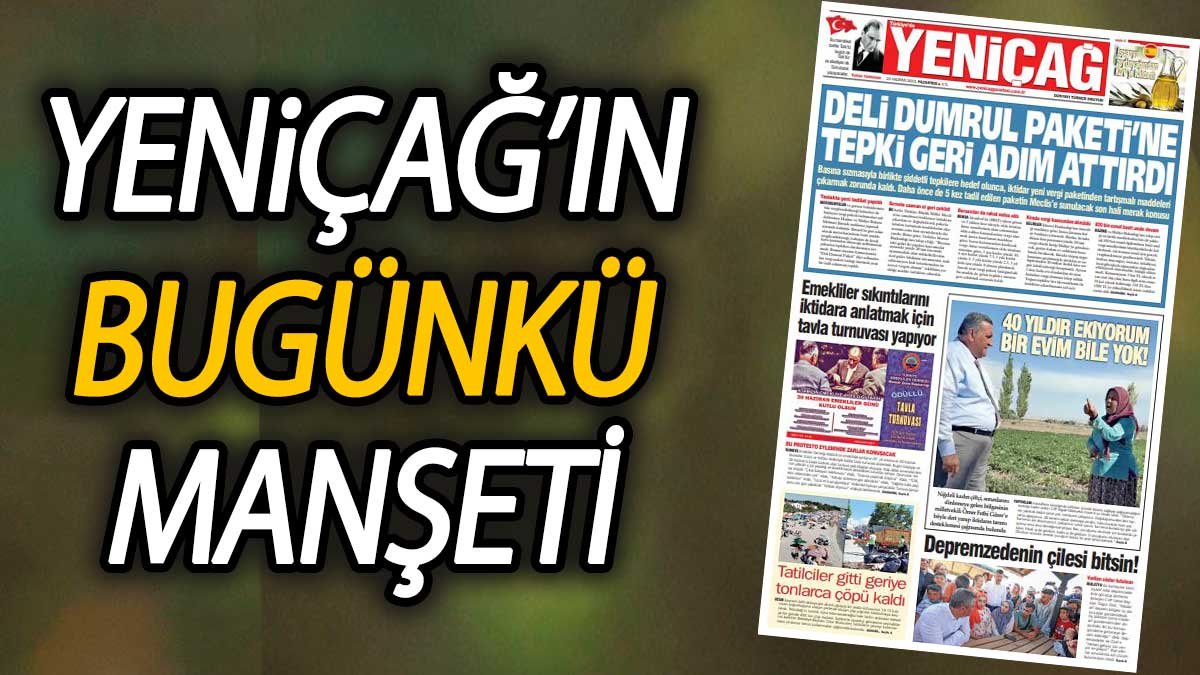 Yeniçağ Gazetesi "Deli Dumrul Paketi'ne tepki geri adım attırdı" başlığıyla çıktı