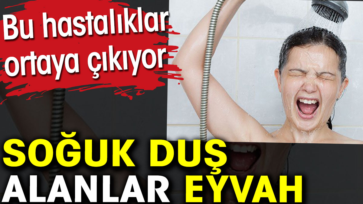 Soğuk duş alanlar eyvah! Bu hastalıklar ortaya çıkıyor