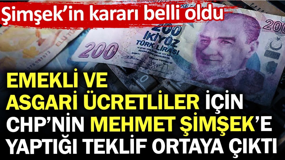 Emekli ve asgari ücretliler için CHP’nin Mehmet Şimşek’e yaptığı teklif ortaya çıktı