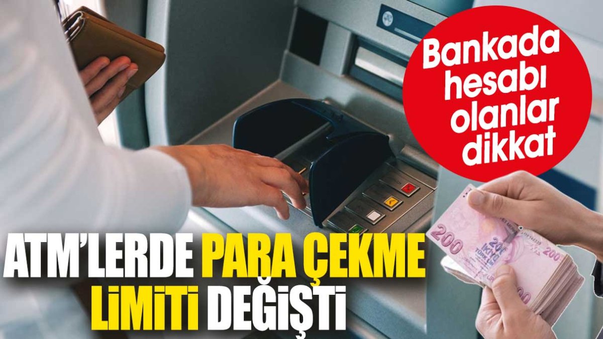 ATM'lerde para çekme limiti değişti. Bankada hesabı olanlar dikkat