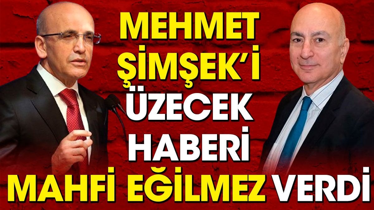 Mehmet Şimşek'i üzecek haberi Mahfi Eğilmez verdi