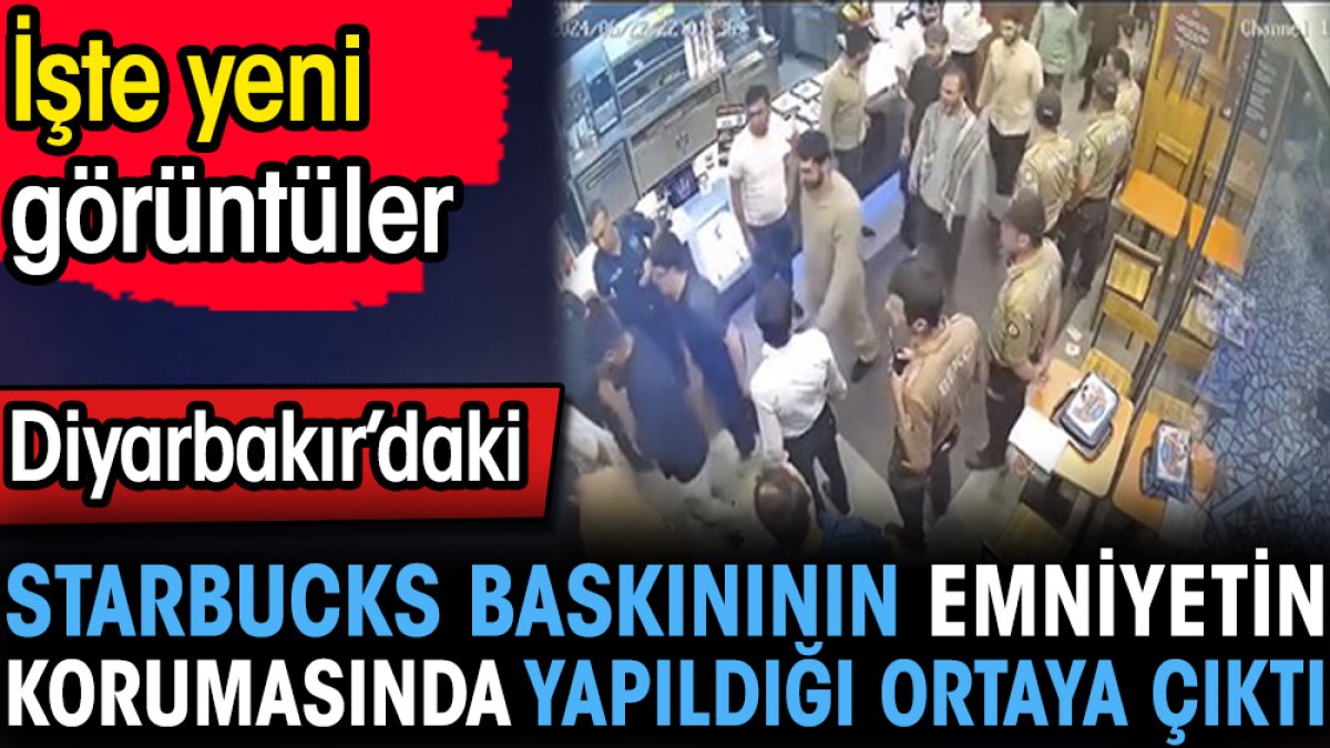 Diyarbakır'daki Starbucks baskının emniyetin korumasında yapıldığı ortaya çıktı. İşte yeni görüntüler