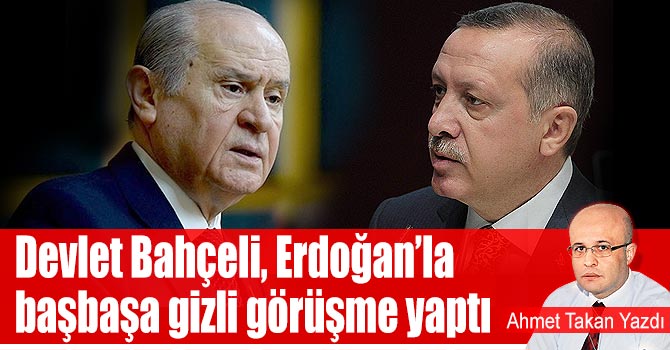 Devlet Bahçeli, Erdoğan’la başbaşa gizli görüşme yaptı