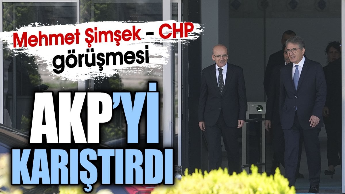 Mehmet Şimşek – CHP görüşmesi AKP’yi karıştırdı