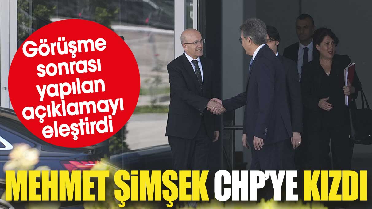 Mehmet Şimşek CHP’ye kızdı. Görüşme sonrası yapılan açıklamayı eleştirdi