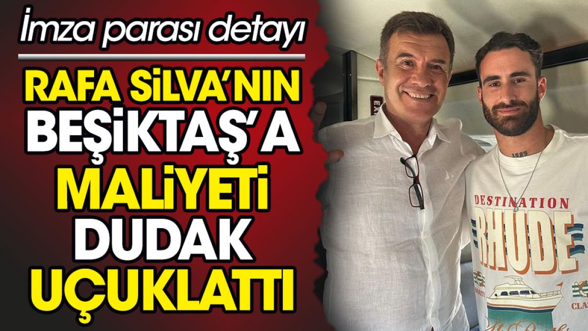 Rafa Silva'nın Beşiktaş'a maliyeti dudak uçuklattı. İmza parası detayı ortaya çıktı
