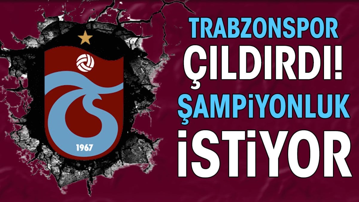 Trabzonspor çıldırdı şampiyonluk istiyor