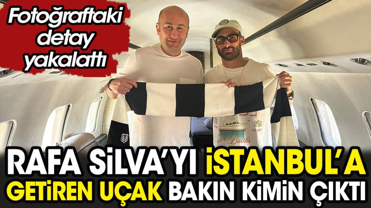 Beşiktaş'ın yeni transferi Rafa Silva'yı İstanbul'a getiren uçak bakın kimin çıktı