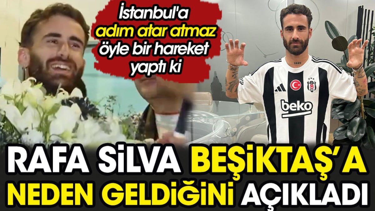 Rafa Silva Beşiktaş'a neden geldiğini açıkladı. İstanbul'a adım atar atmaz öyle bir hareket yaptı ki
