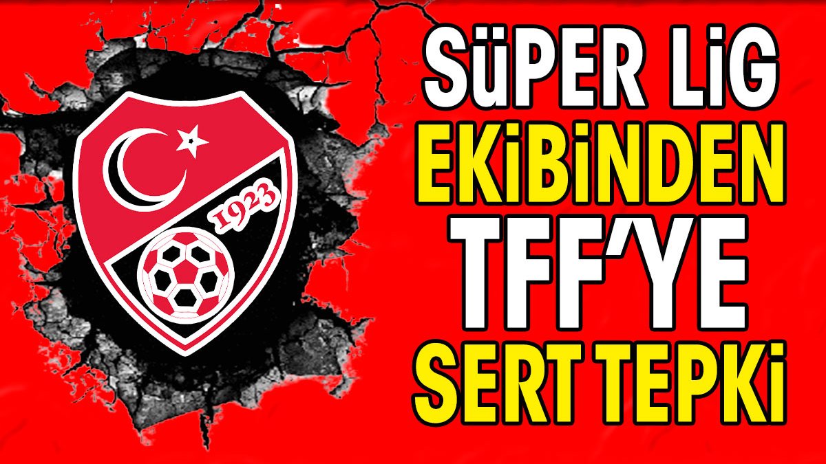 Süper Lig ekibinden sert tepki: 'TFF'yi göreve davet ediyoruz'