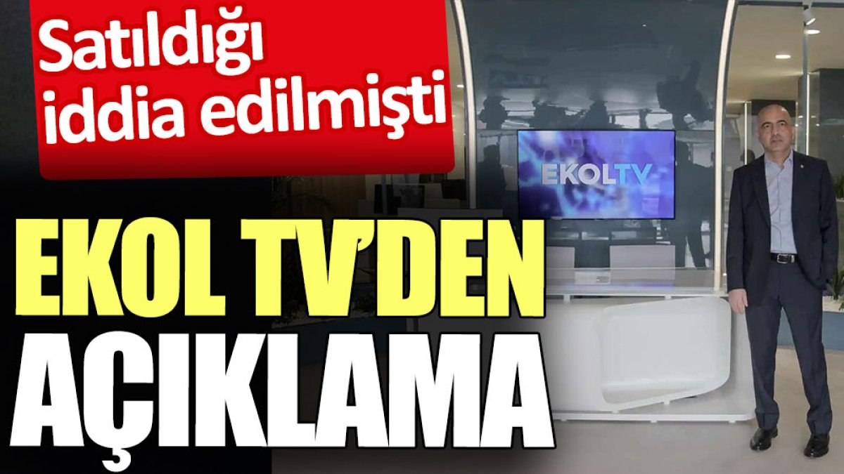 Satıldığı iddia edilen Ekol TV’den açıklama