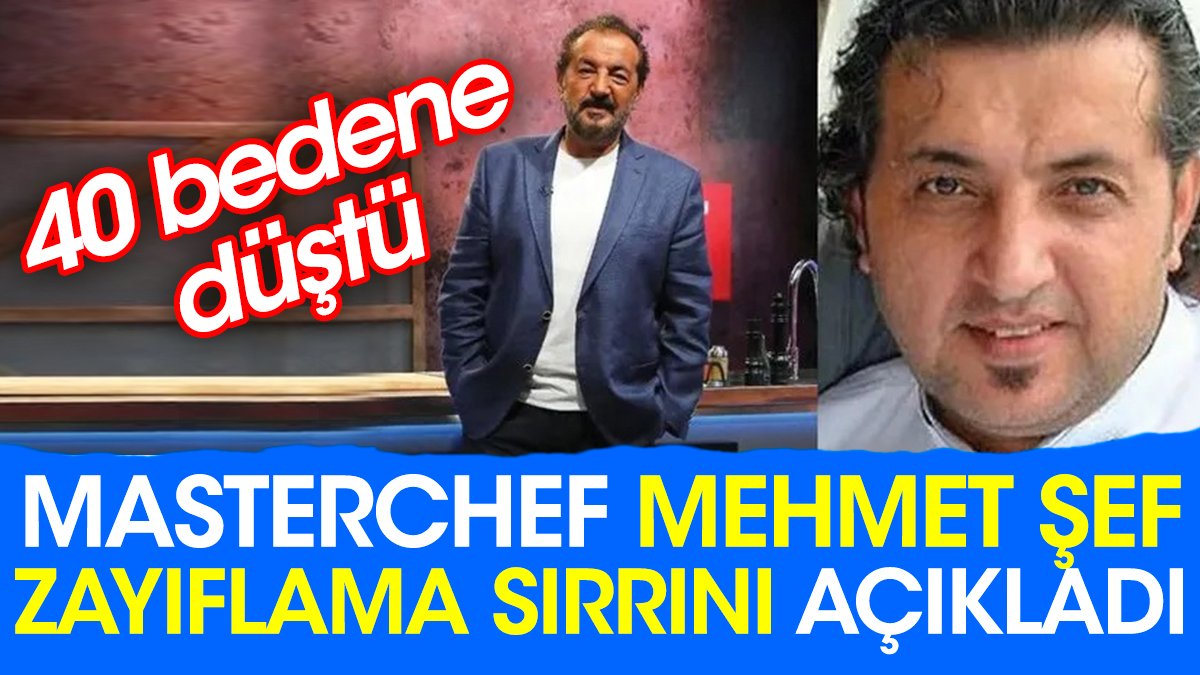 MasterChef Mehmet Şef zayıflama sırrını açıkladı. 40 bedene düştü