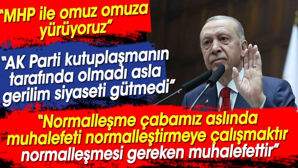 Erdoğan’dan CHP’ye normalleşme çıkışı. Flaş sözler