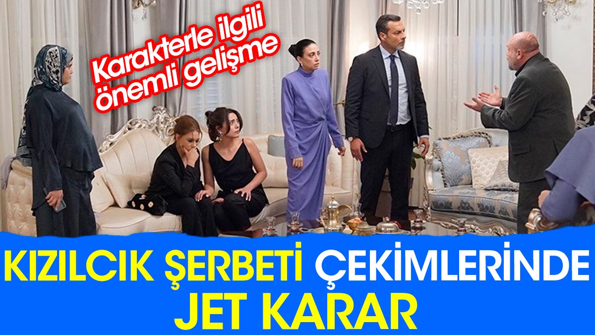 Kızılcık Şerbeti çekimlerinde jet karar. Karakterle ilgili önemli gelişme