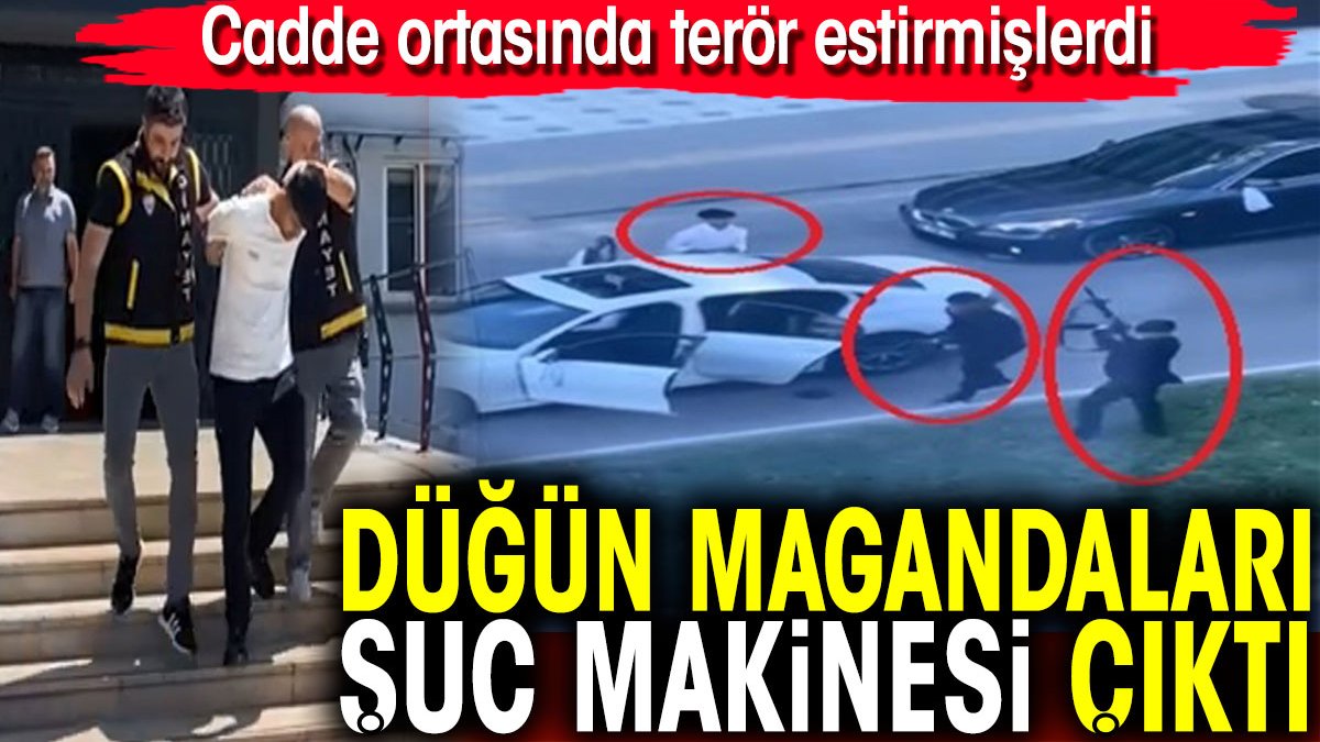 Düğün magandaları suç makinesi çıktı! Cadde ortasında terör estirmişlerdi