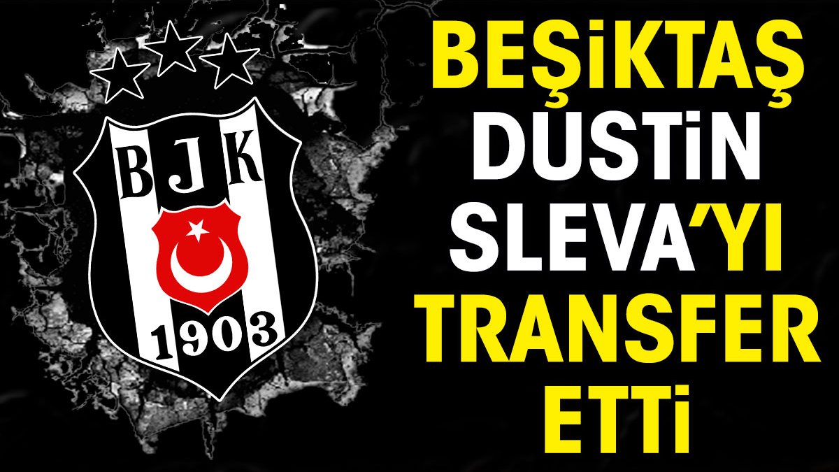 Beşiktaş Dustin Sleva'yı kadrosuna kattı