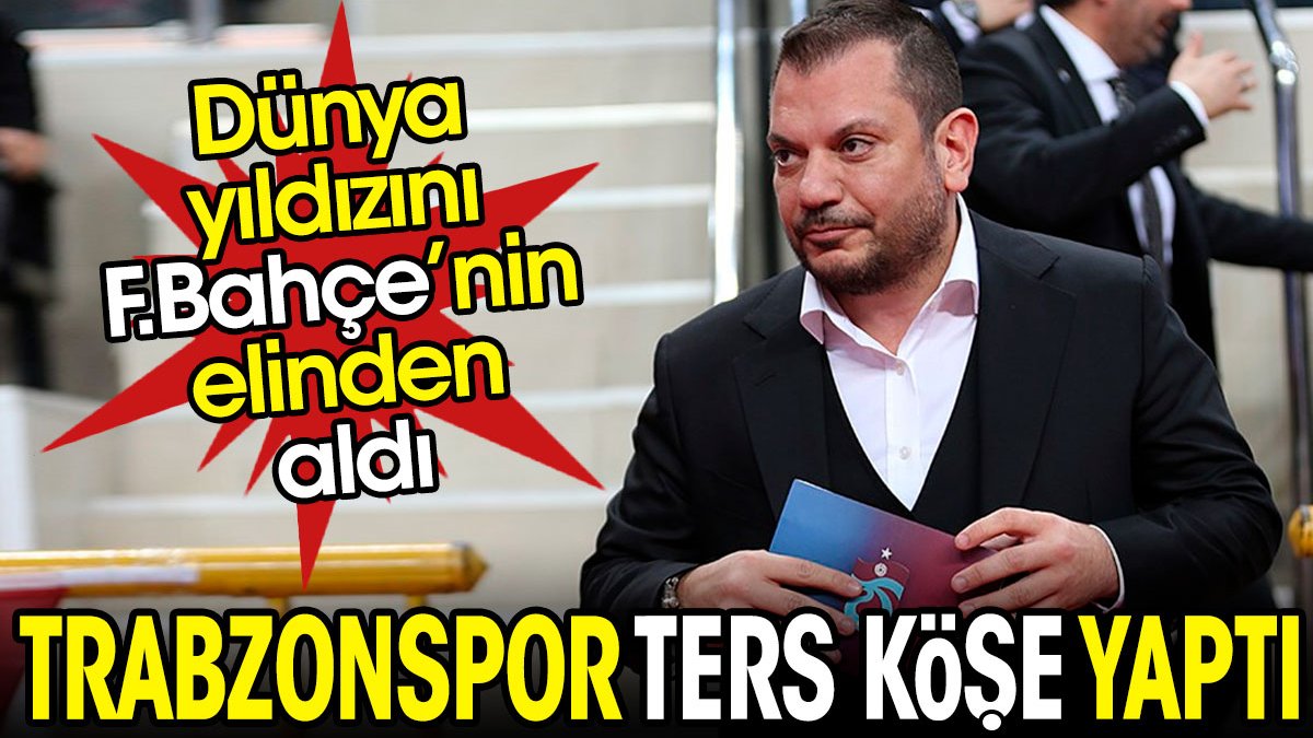 Trabzonspor ters köşe yaptı. Dünya yıldızını Fenerbahçe'nin elinden kaptı