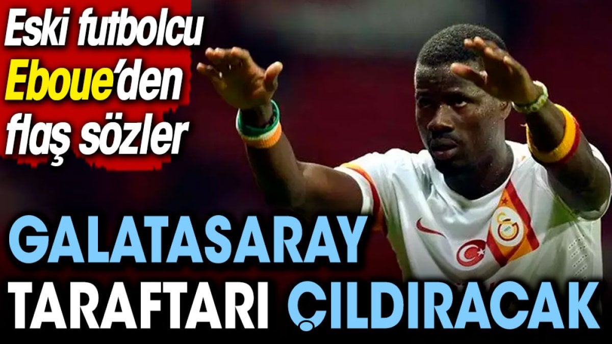 Eboue'den Galatasaray taraftarını çıldırtacak sözler