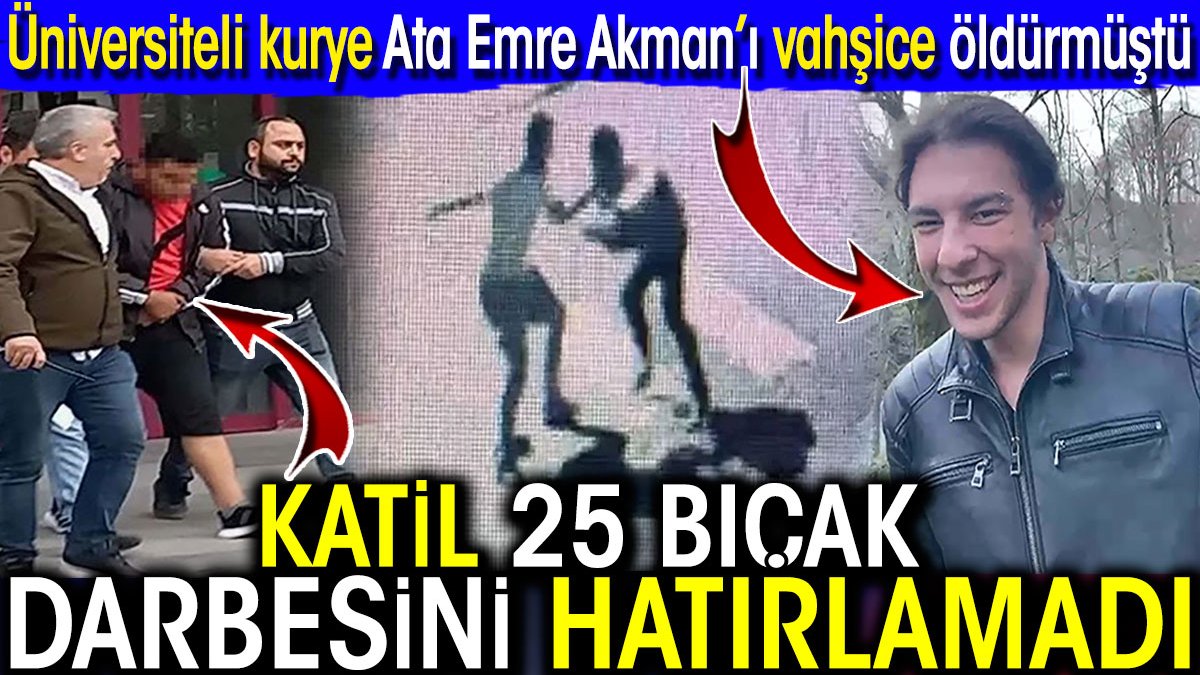 Üniversiteli kurye Ata Emre Akman’ın katili 25 bıçak darbesini hatırlamadı