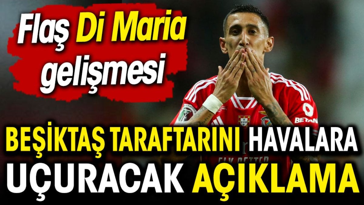 Beşiktaş taraftarını havalara uçuracak Di Maria açıklaması